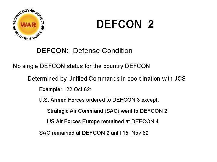 DEFCON 2 DEFCON: Defense Condition No single DEFCON status for the country DEFCON Determined