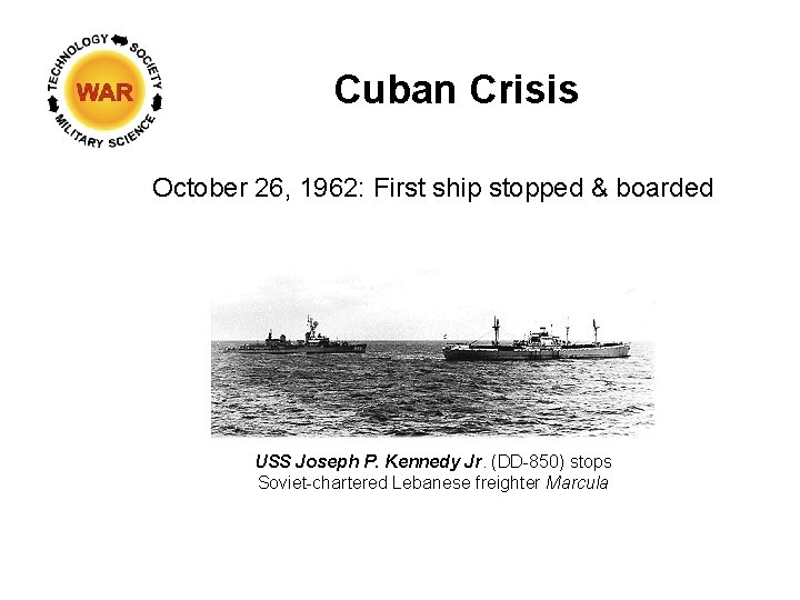 Cuban Crisis October 26, 1962: First ship stopped & boarded USS Joseph P. Kennedy