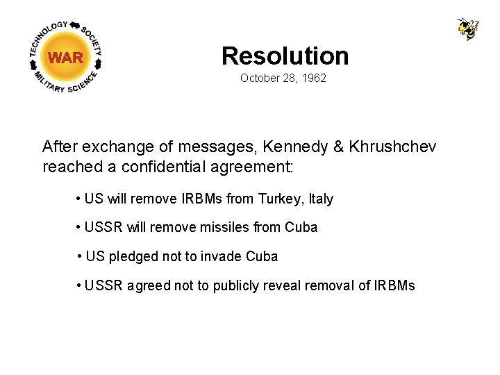 Resolution October 28, 1962 After exchange of messages, Kennedy & Khrushchev reached a confidential