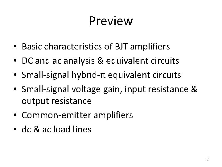 Preview Basic characteristics of BJT amplifiers DC and ac analysis & equivalent circuits Small-signal