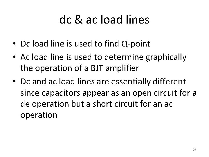 dc & ac load lines • Dc load line is used to find Q-point