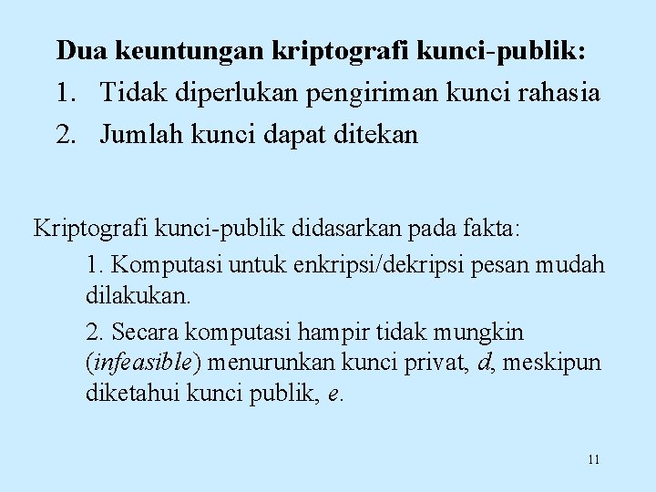 Dua keuntungan kriptografi kunci-publik: 1. Tidak diperlukan pengiriman kunci rahasia 2. Jumlah kunci dapat