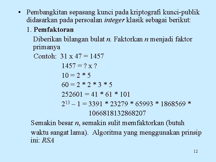  • Pembangkitan sepasang kunci pada kriptografi kunci-publik didasarkan pada persoalan integer klasik sebagai