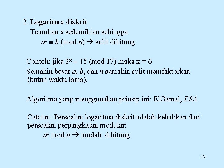 2. Logaritma diskrit Temukan x sedemikian sehingga ax b (mod n) sulit dihitung Contoh: