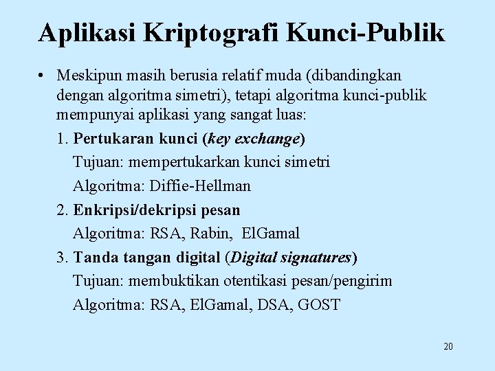 Aplikasi Kriptografi Kunci-Publik • Meskipun masih berusia relatif muda (dibandingkan dengan algoritma simetri), tetapi