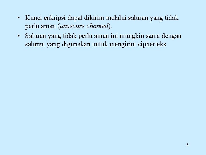  • Kunci enkripsi dapat dikirim melalui saluran yang tidak perlu aman (unsecure channel).