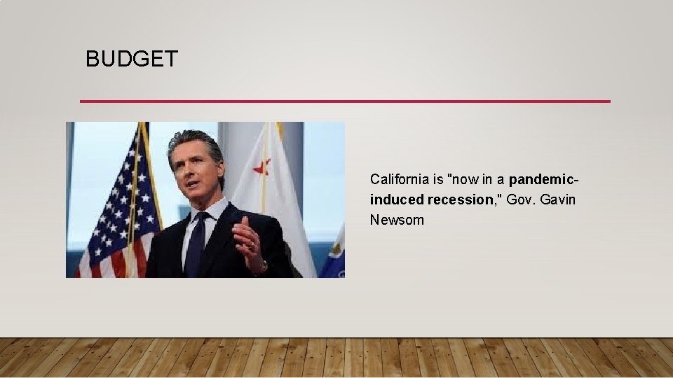 BUDGET California is "now in a pandemicinduced recession, " Gov. Gavin Newsom 