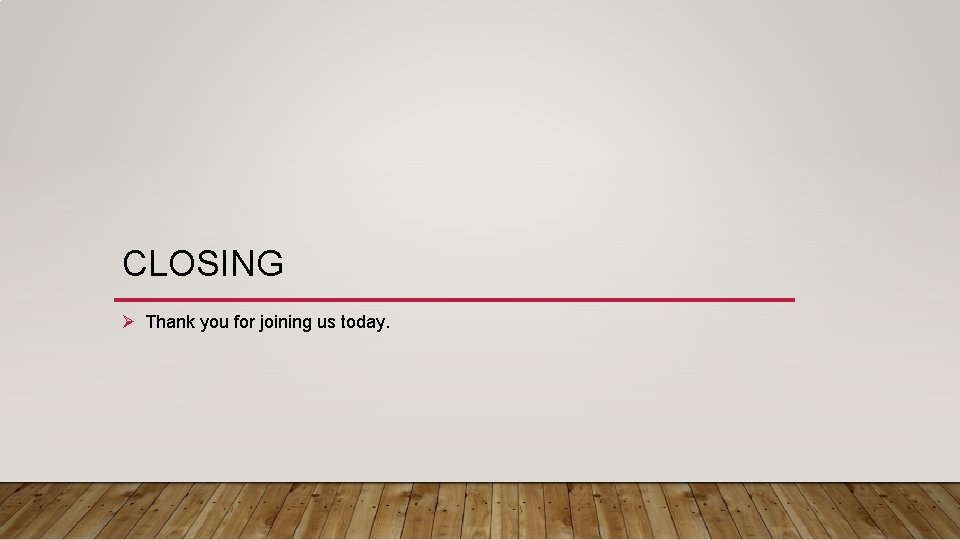CLOSING Ø Thank you for joining us today. 