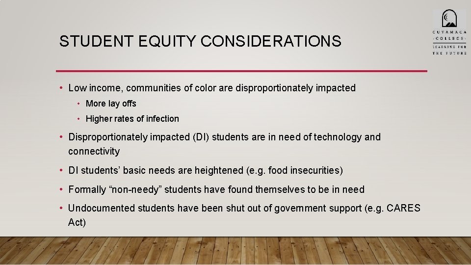 STUDENT EQUITY CONSIDERATIONS • Low income, communities of color are disproportionately impacted • More