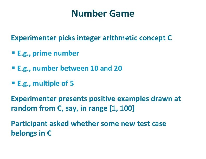 Number Game ü Experimenter picks integer arithmetic concept C § E. g. , prime