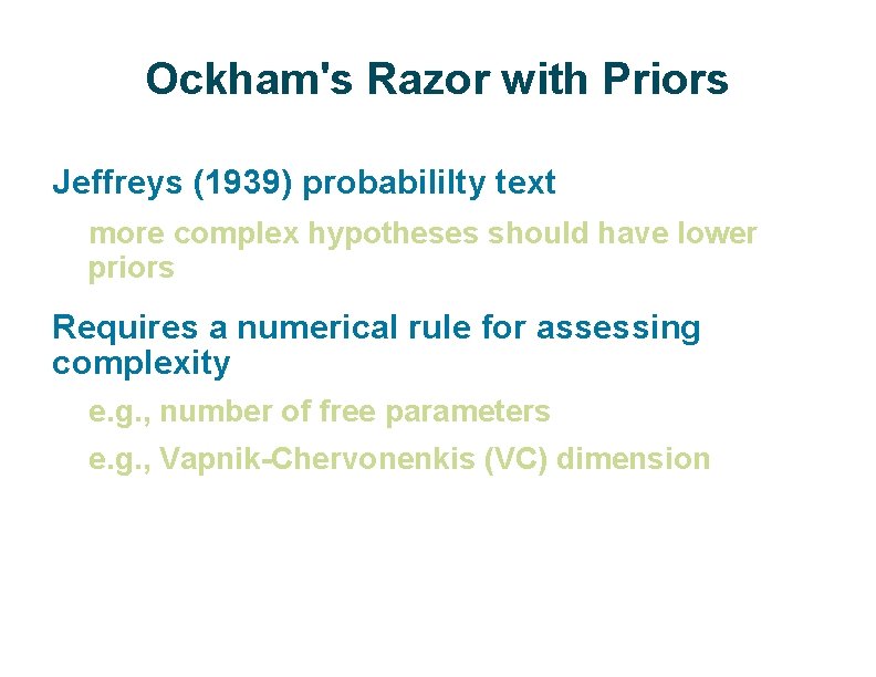 Ockham's Razor with Priors Jeffreys (1939) probabililty text more complex hypotheses should have lower