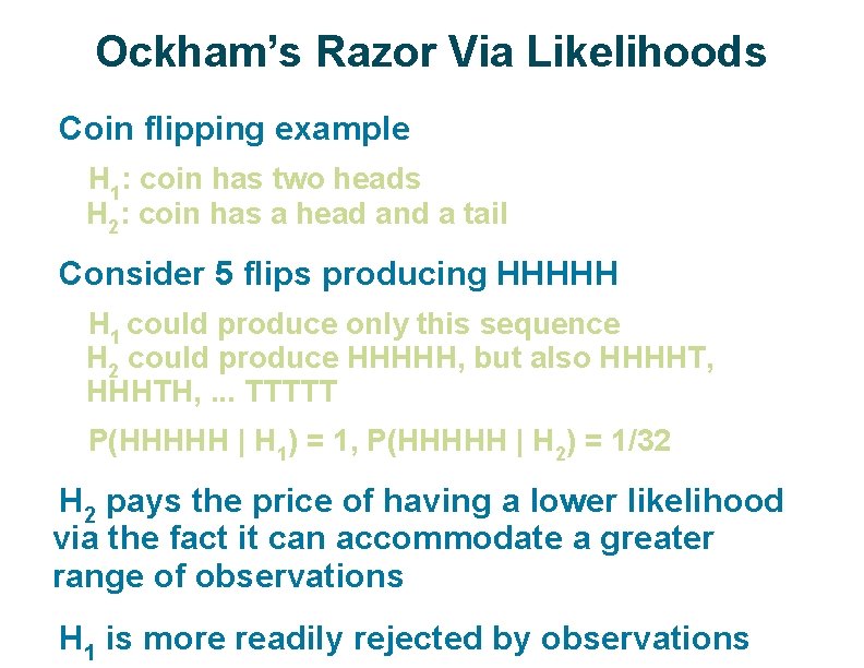 Ockham’s Razor Via Likelihoods ü Coin flipping example H 1: coin has two heads