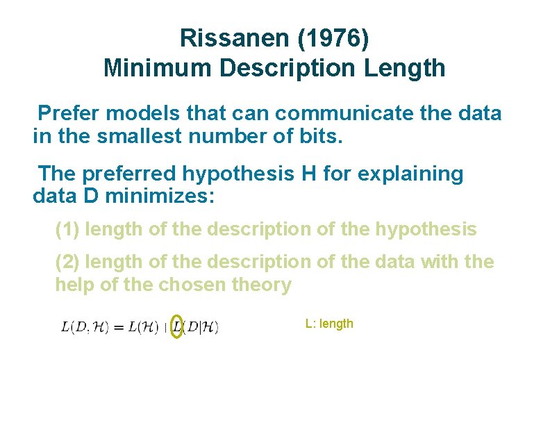 Rissanen (1976) Minimum Description Length Prefer models that can communicate the data in the