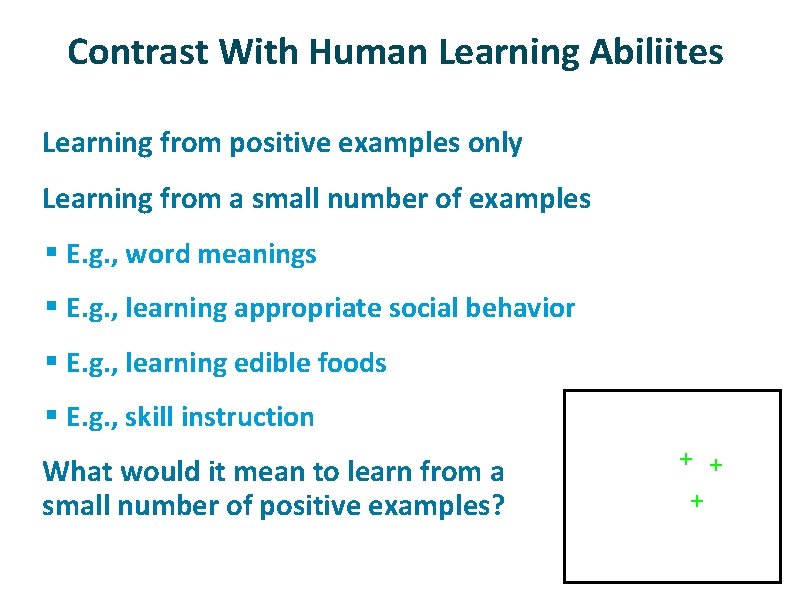 Contrast With Human Learning Abiliites ü ü Learning from positive examples only Learning from