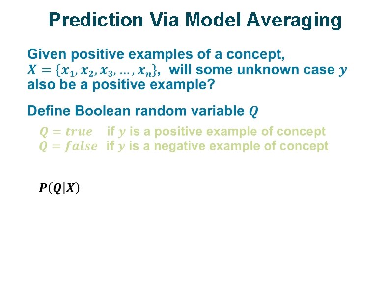 Prediction Via Model Averaging ü Marginalization or model averaging Chain rule Conditional independence 