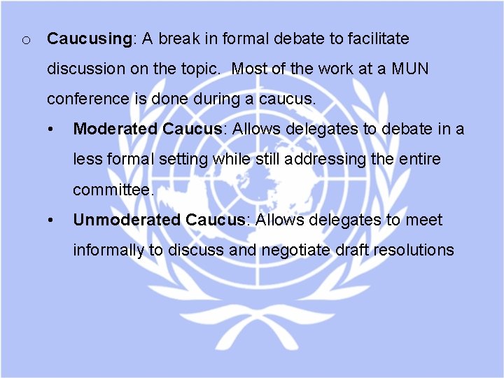 o Caucusing: A break in formal debate to facilitate discussion on the topic. Most