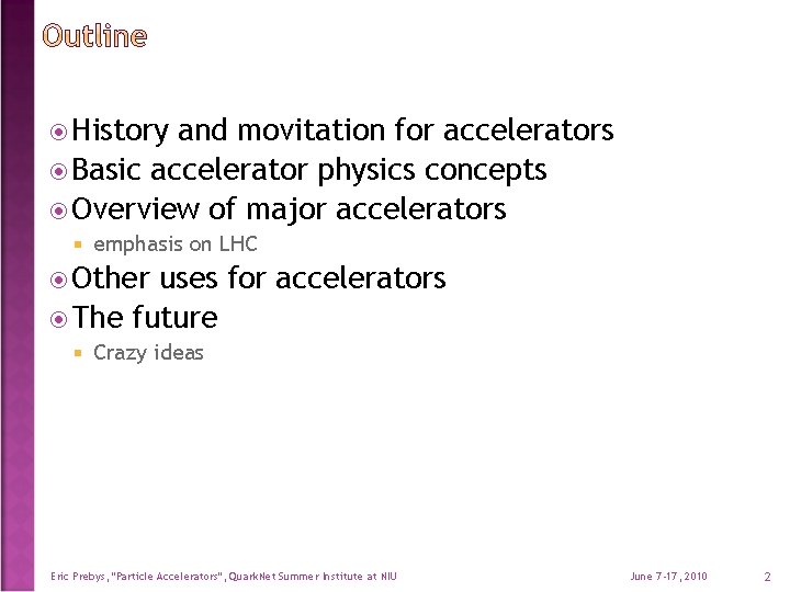  History and movitation for accelerators Basic accelerator physics concepts Overview of major accelerators
