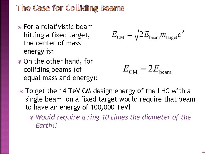 For a relativistic beam hitting a fixed target, the center of mass energy is:
