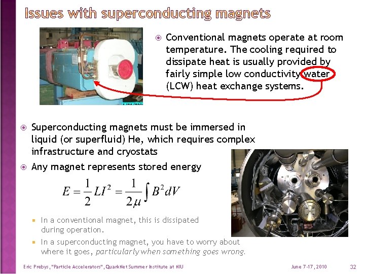  Conventional magnets operate at room temperature. The cooling required to dissipate heat is