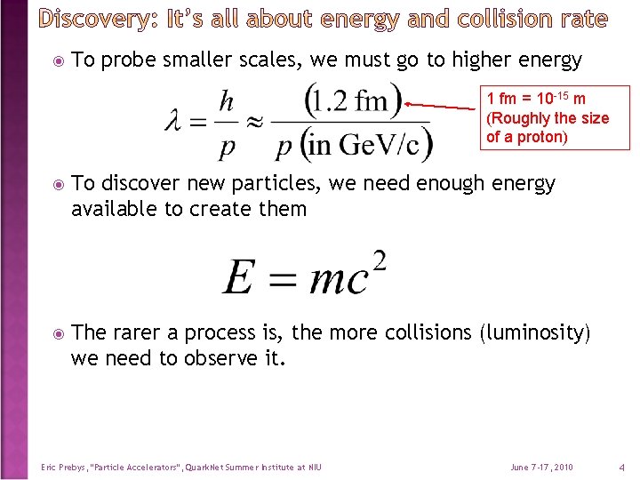 To probe smaller scales, we must go to higher energy 1 fm =