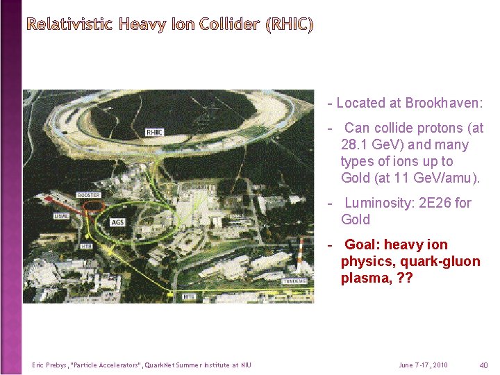 - Located at Brookhaven: - Can collide protons (at 28. 1 Ge. V) and