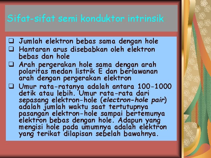 Sifat-sifat semi konduktor intrinsik: q Jumlah elektron bebas sama dengan hole q Hantaran arus