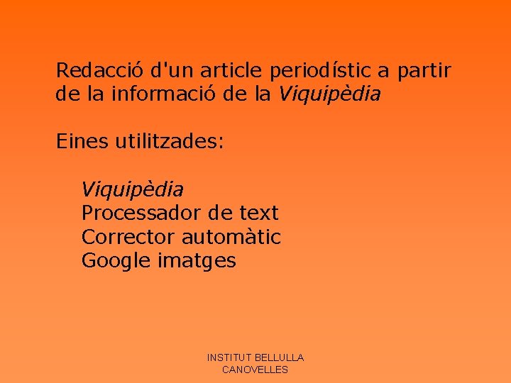 Redacció d'un article periodístic a partir de la informació de la Viquipèdia Eines utilitzades: