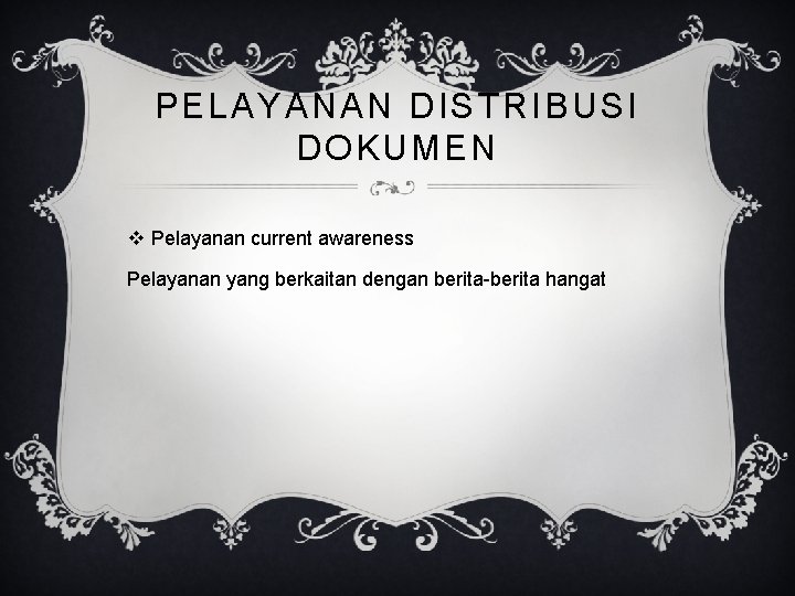 PELAYANAN DISTRIBUSI DOKUMEN v Pelayanan current awareness Pelayanan yang berkaitan dengan berita-berita hangat 