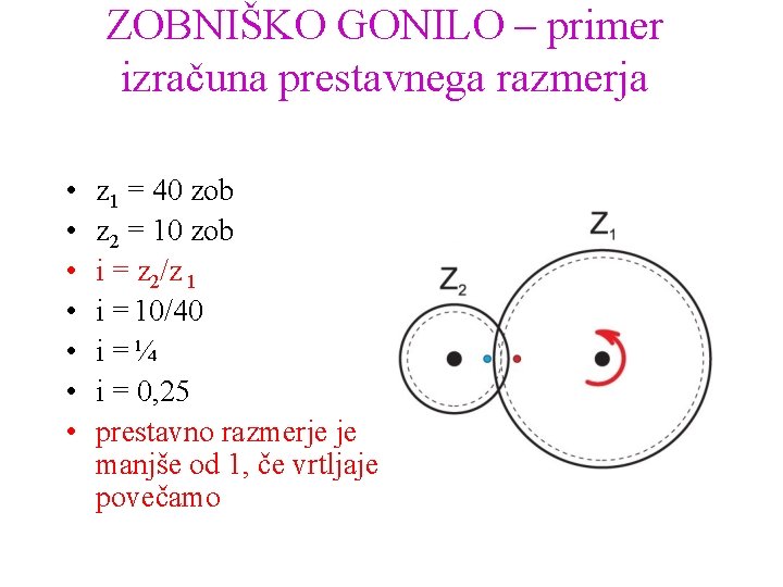 ZOBNIŠKO GONILO – primer izračuna prestavnega razmerja • • z 1 = 40 zob