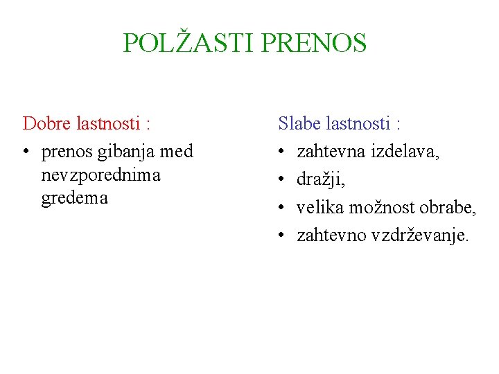 POLŽASTI PRENOS Dobre lastnosti : • prenos gibanja med nevzporednima gredema Slabe lastnosti :