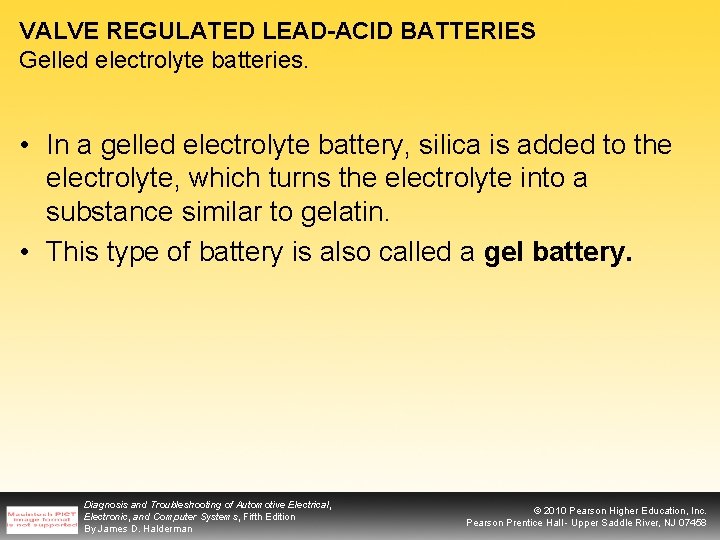 VALVE REGULATED LEAD-ACID BATTERIES Gelled electrolyte batteries. • In a gelled electrolyte battery, silica