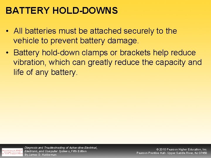 BATTERY HOLD-DOWNS • All batteries must be attached securely to the vehicle to prevent