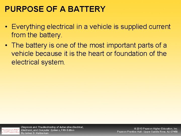 PURPOSE OF A BATTERY • Everything electrical in a vehicle is supplied current from