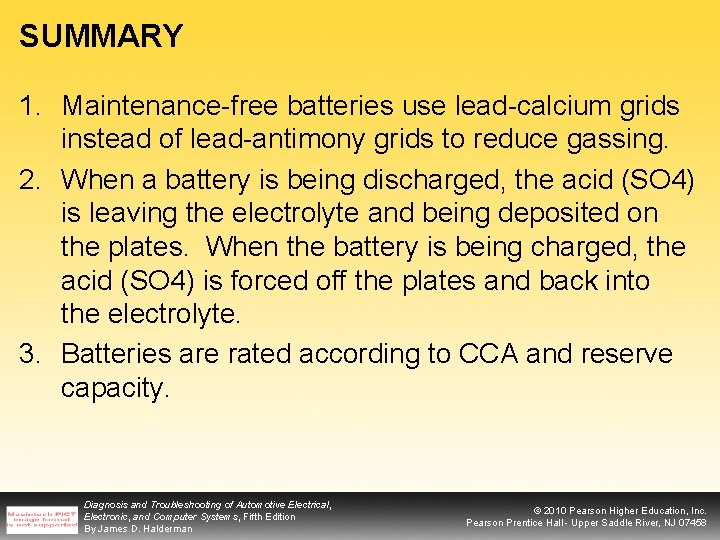 SUMMARY 1. Maintenance-free batteries use lead-calcium grids instead of lead-antimony grids to reduce gassing.