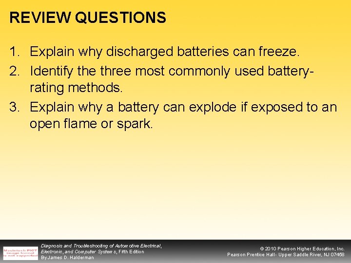 REVIEW QUESTIONS 1. Explain why discharged batteries can freeze. 2. Identify the three most