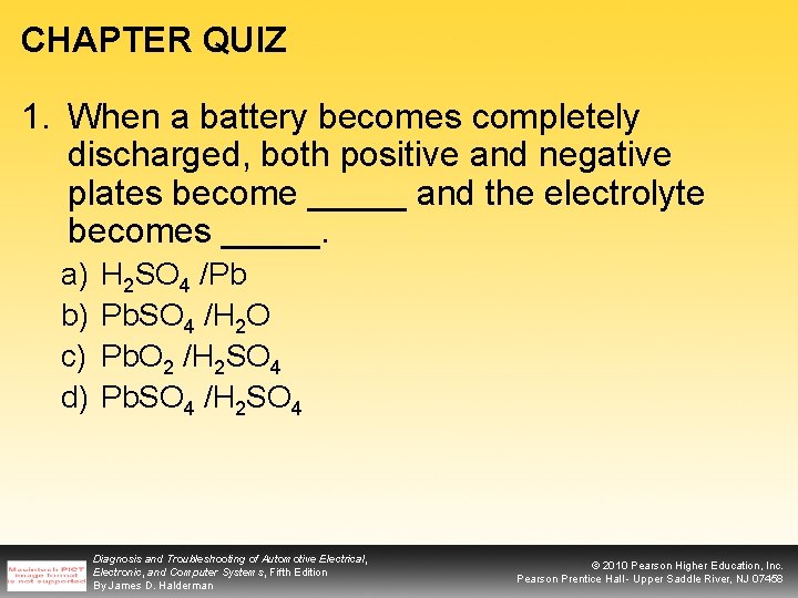 CHAPTER QUIZ 1. When a battery becomes completely discharged, both positive and negative plates