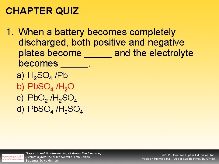 CHAPTER QUIZ 1. When a battery becomes completely discharged, both positive and negative plates