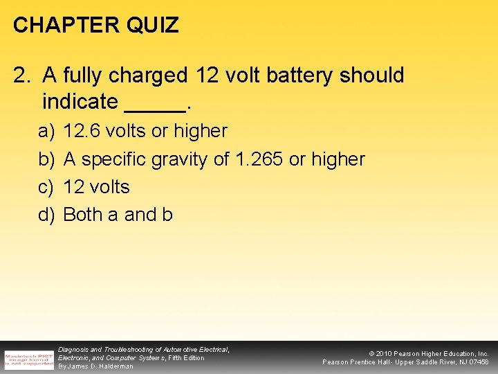 CHAPTER QUIZ 2. A fully charged 12 volt battery should indicate _____. a) b)