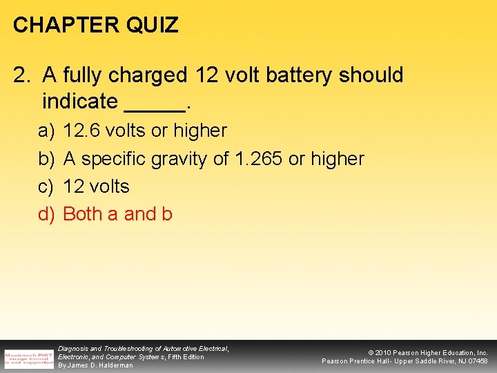 CHAPTER QUIZ 2. A fully charged 12 volt battery should indicate _____. a) b)