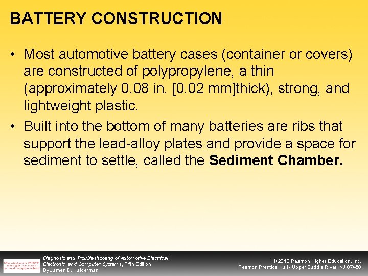 BATTERY CONSTRUCTION • Most automotive battery cases (container or covers) are constructed of polypropylene,