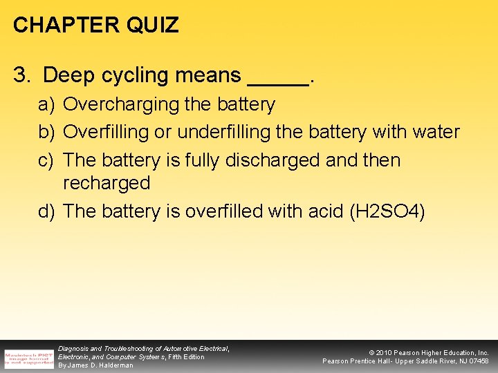 CHAPTER QUIZ 3. Deep cycling means _____. a) Overcharging the battery b) Overfilling or
