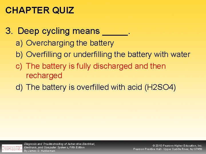 CHAPTER QUIZ 3. Deep cycling means _____. a) Overcharging the battery b) Overfilling or