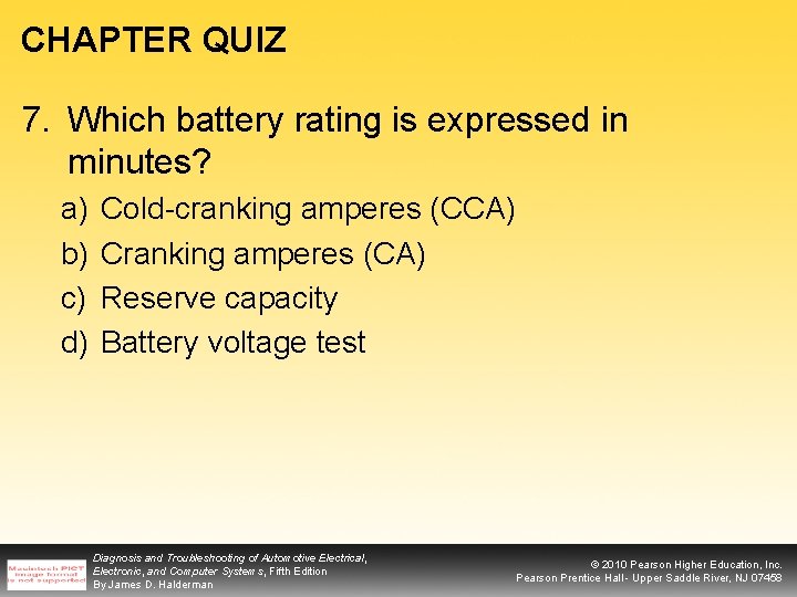 CHAPTER QUIZ 7. Which battery rating is expressed in minutes? a) b) c) d)