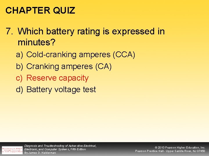 CHAPTER QUIZ 7. Which battery rating is expressed in minutes? a) b) c) d)