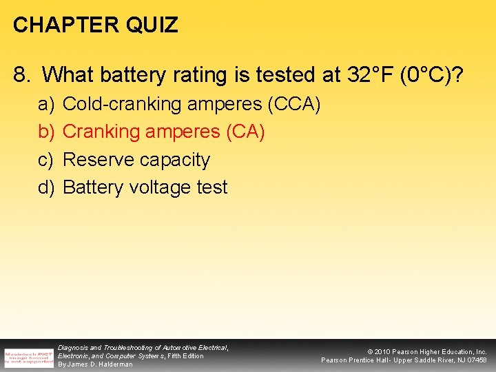 CHAPTER QUIZ 8. What battery rating is tested at 32°F (0°C)? a) b) c)