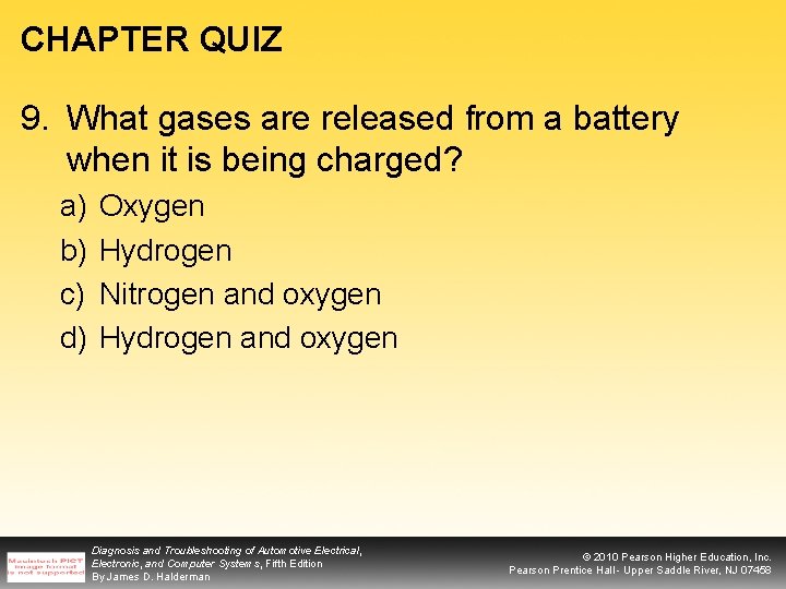 CHAPTER QUIZ 9. What gases are released from a battery when it is being