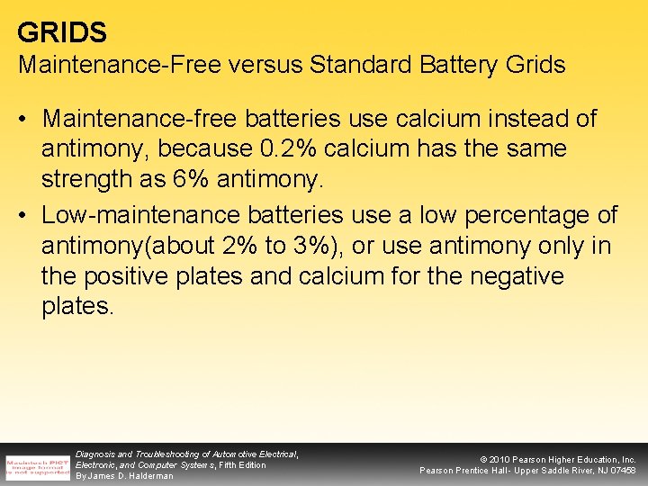 GRIDS Maintenance-Free versus Standard Battery Grids • Maintenance-free batteries use calcium instead of antimony,