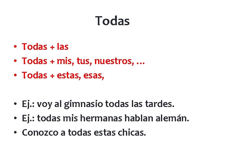 Todas • Todas + las • Todas + mis, tus, nuestros, … • Todas