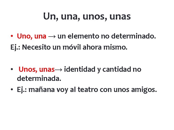Un, una, unos, unas • Uno, una → un elemento no determinado. Ej. :