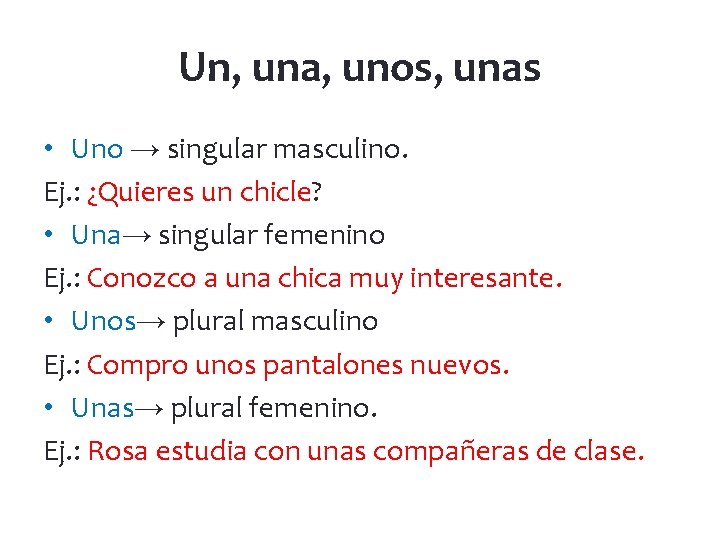Un, una, unos, unas • Uno → singular masculino. Ej. : ¿Quieres un chicle?